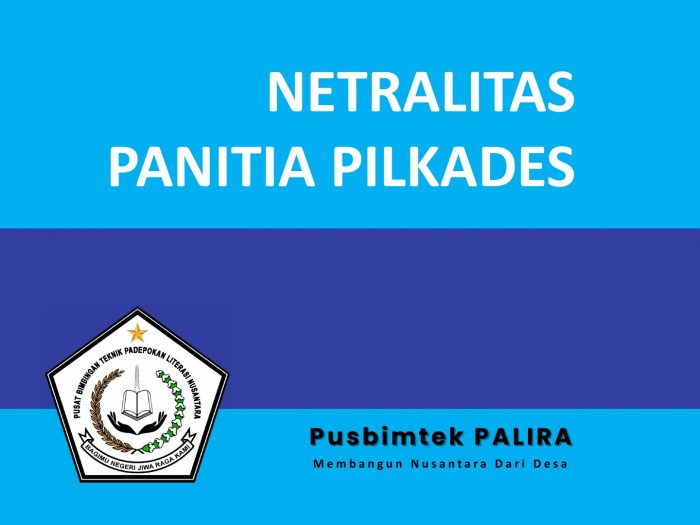 Netralitas Panitia Pilkades, PJ Kades, Perangkat Desa Dan BPD Dalam Pilkades