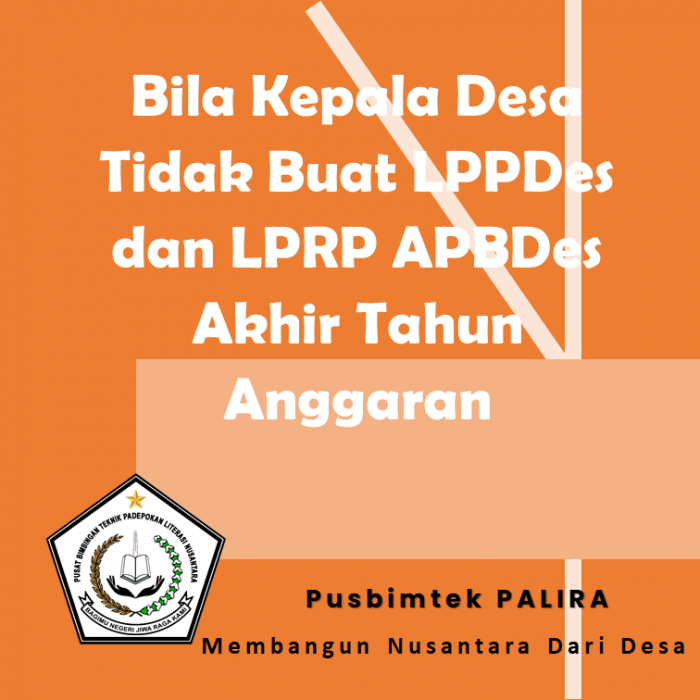 Bila Kepala Desa Tidak Buat LPPDes dan LPRP APBDes Akhir Tahun Anggaran