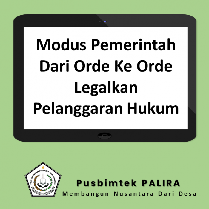 Modus Pemerintah Dari Orde Ke Orde Legalkan Pelanggaran Hukum