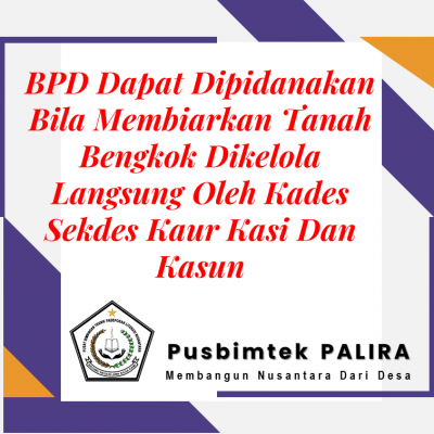 BPD Dapat Dipidanakan Bila Membiarkan Tanah Bengkok Dikelola Langsung Oleh Kades Sekdes Kaur Kasi Dan Kasun