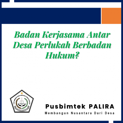 Badan Kerjasama Antar Desa Perlukah Berbadan Hukum?