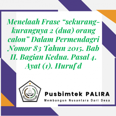 Menelaah Frase “sekurang-kurangnya 2 (dua) orang calon” Dalam Permendagri Nomor 83 Tahun 2015. Bab II. Bagian Kedua. Pasal 4. Ayat (1). Huruf d