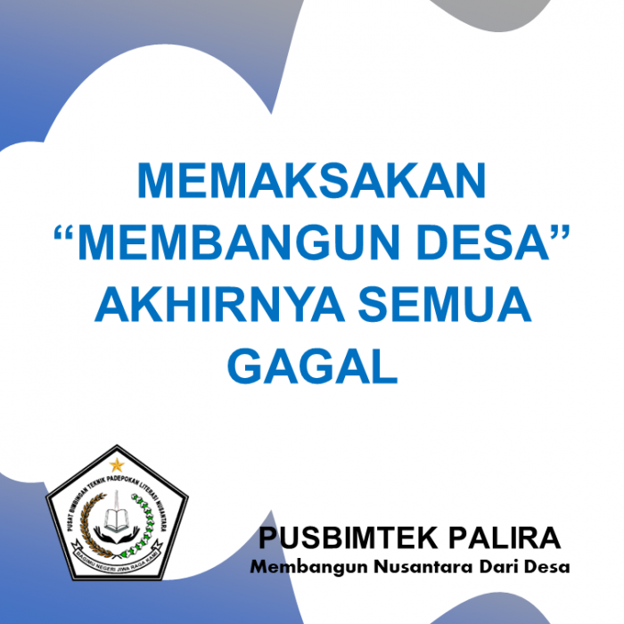 MEMAKSAKAN MEMBANGUN DESA AKHIRNYA SEMUA GAGAL