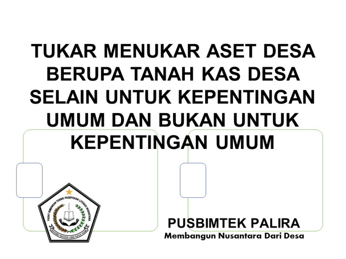 TUKAR MENUKAR ASET DESA BERUPA TANAH KAS DESA SELAIN UNTUK KEPENTINGAN UMUM DAN BUKAN UNTUK KEPENTINGAN UMUM