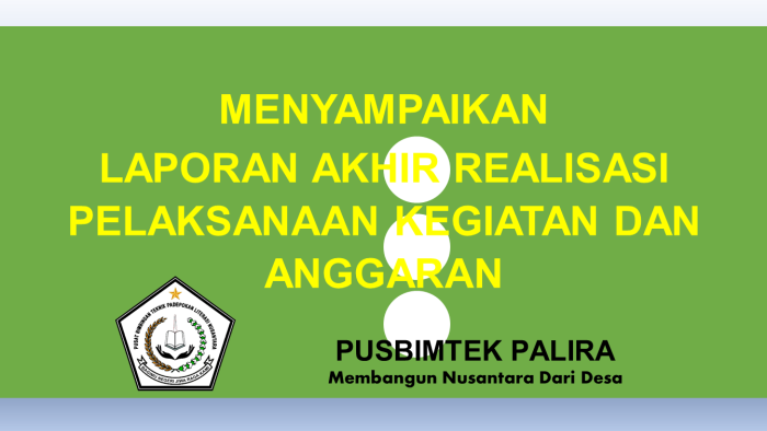 MENYAMPAIKAN LAPORAN AKHIR REALISASI PELAKSANAAN KEGIATAN DAN ANGGARAN