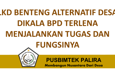 LKD BENTENG ALTERNATIF DESA DIKALA BPD TERLENA MENJALANKAN TUGAS DAN FUNGSINYA