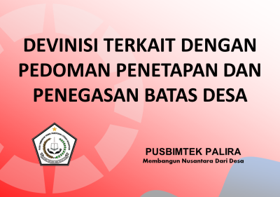 DEVINISI TERKAIT DENGAN PEDOMAN PENETAPAN DAN PENEGASAN BATAS DESA