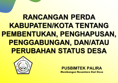 RANCANGAN PERDA KABUPATEN/KOTA TENTANG PEMBENTUKAN, PENGHAPUSAN, PENGGABUNGAN, DAN/ATAU PERUBAHAN STATUS DESA