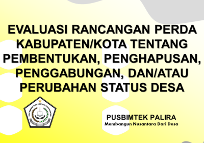 EVALUASI RANCANGAN PERDA KABUPATEN/KOTA TENTANG PEMBENTUKAN, PENGHAPUSAN, PENGGABUNGAN, DAN/ATAU PERUBAHAN STATUS DESA