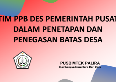 TIM PPB DES PEMERINTAH PUSAT DALAM PENETAPAN DAN PENEGASAN BATAS DESA