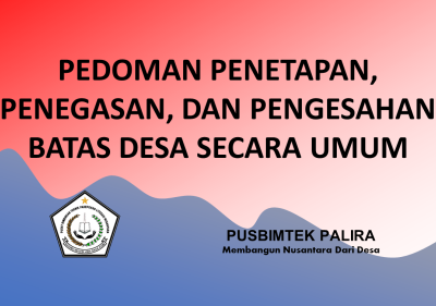 PEDOMAN PENETAPAN, PENEGASAN, DAN PENGESAHAN BATAS DESA SECARA UMUM