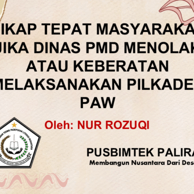 SIKAP TEPAT MASYARAKAT JIKA DINAS PMD MENOLAK ATAU KEBERATAN MELAKSANAKAN PILKADES PAW