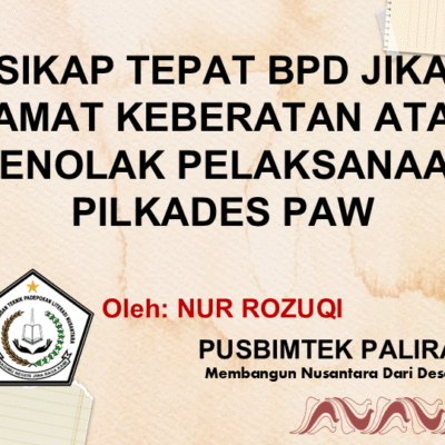 SIKAP TEPAT BPD JIKA CAMAT KEBERATAN ATAU MENOLAK PELAKSANAAN PILKADES PAW