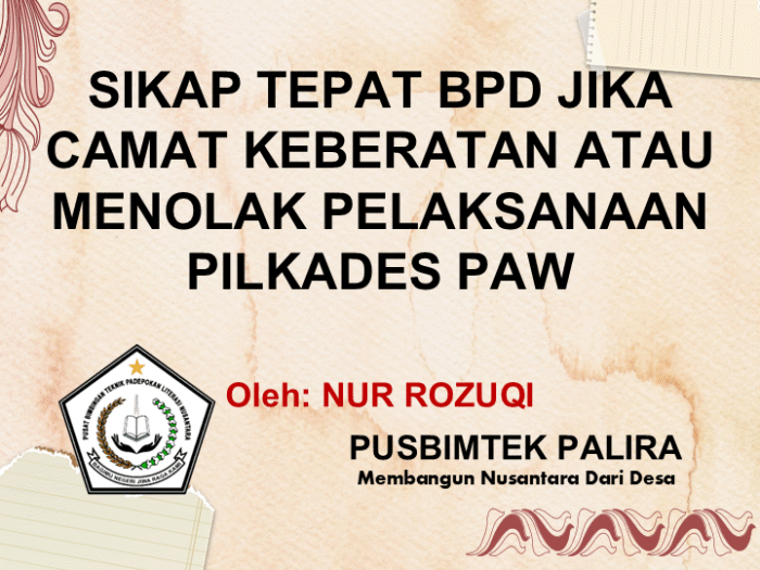 SIKAP TEPAT BPD JIKA CAMAT KEBERATAN ATAU MENOLAK PELAKSANAAN PILKADES PAW