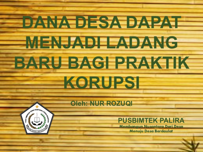 DANA DESA DAPAT MENJADI LADANG BARU BAGI PRAKTIK KORUPSI