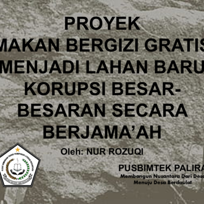 PROYEK MAKAN BERGIZI GRATIS MENJADI LAHAN BARU KORUPSI BESAR-BESARAN SECARA BERJAMA’AH