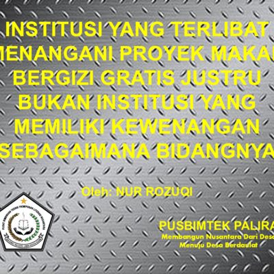 INSTITUSI YANG TERLIBAT MENANGANI PROYEK MAKAN BERGIZI GRATIS JUSTRU BUKAN INSTITUSI YANG MEMILIKI KEWENANGAN SEBAGAIMANA BIDANGNYA