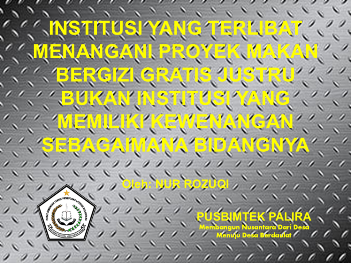 INSTITUSI YANG TERLIBAT MENANGANI PROYEK MAKAN BERGIZI GRATIS JUSTRU BUKAN INSTITUSI YANG MEMILIKI KEWENANGAN SEBAGAIMANA BIDANGNYA